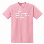 i bet she bangs like a fairy on acid shirt